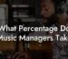 What Percentage Do Music Managers Take