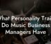 What Personality Traits Do Music Business Managers Have