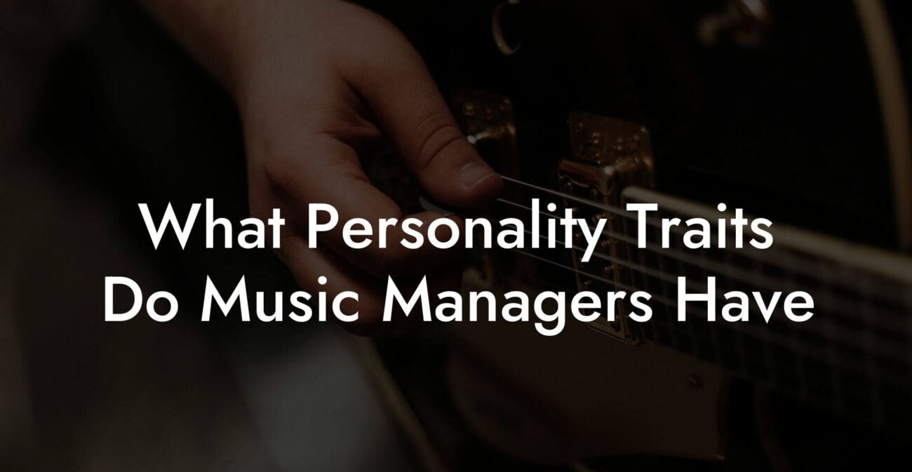 What Personality Traits Do Music Managers Have