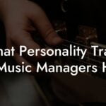 What Personality Traits Do Music Managers Have