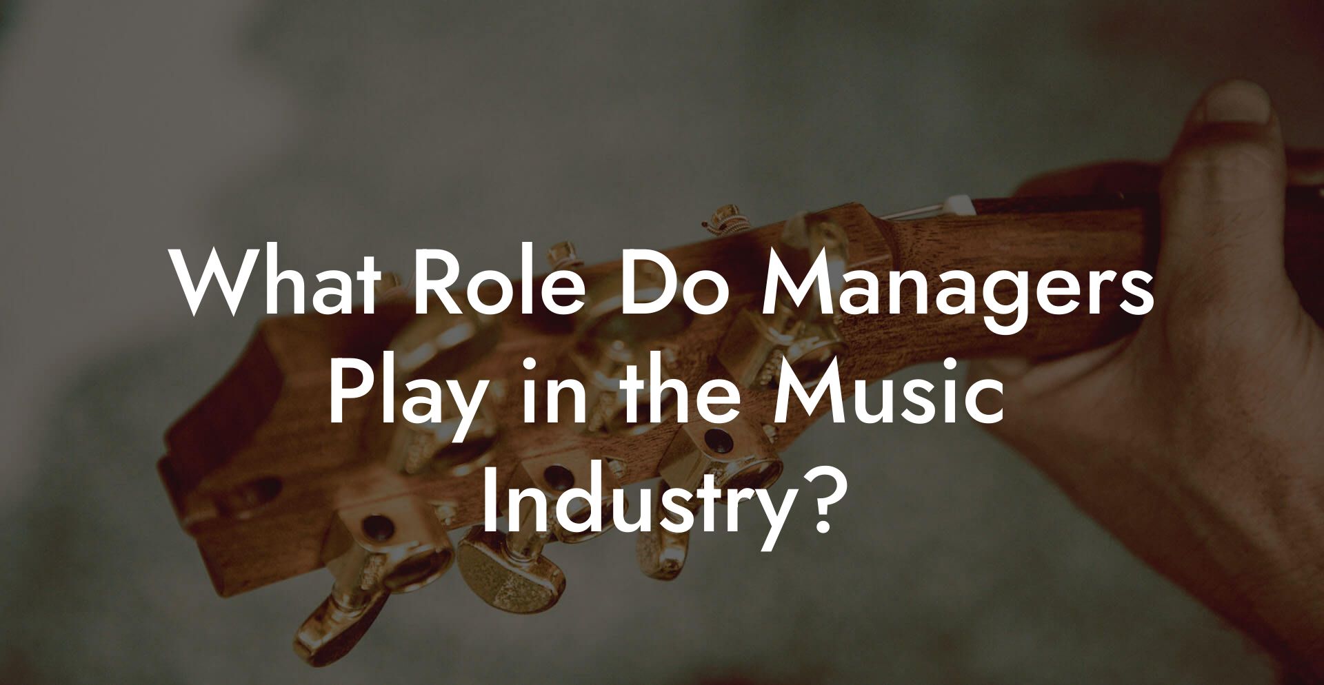 What Role Do Managers Play in the Music Industry