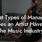 What Types of Managers Does an Artist Have in the Music Industry