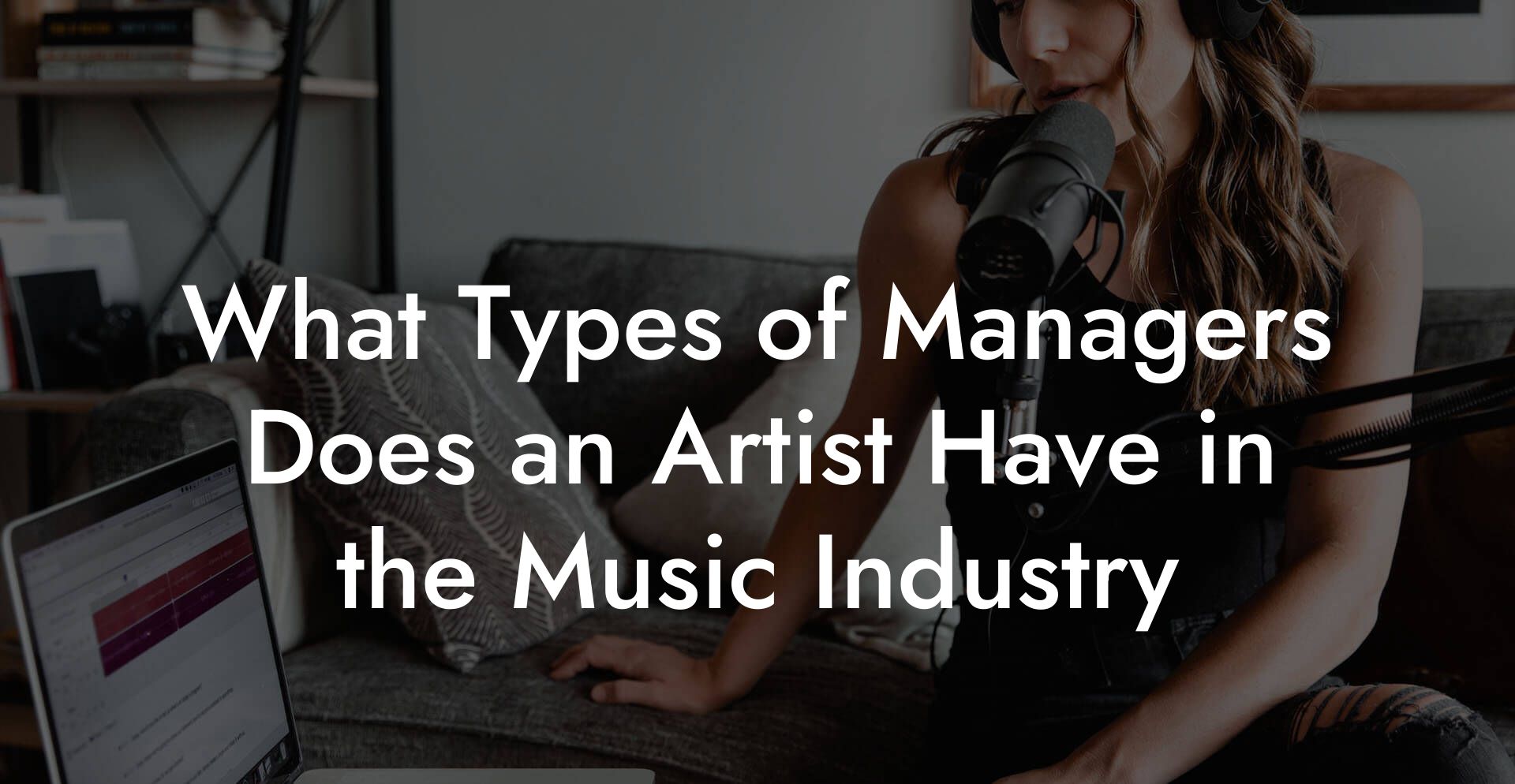 What Types of Managers Does an Artist Have in the Music Industry