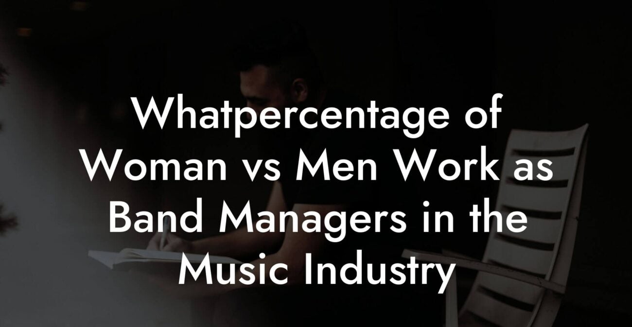 Whatpercentage of Woman vs Men Work as Band Managers in the Music Industry