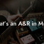 What’s an A&R in Music