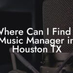 Where Can I Find a Music Manager in Houston TX