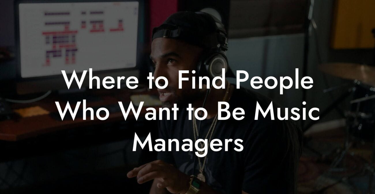 Where to Find People Who Want to Be Music Managers