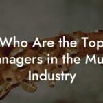 Who Are the Top Managers in the Music Industry