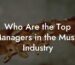 Who Are the Top Managers in the Music Industry