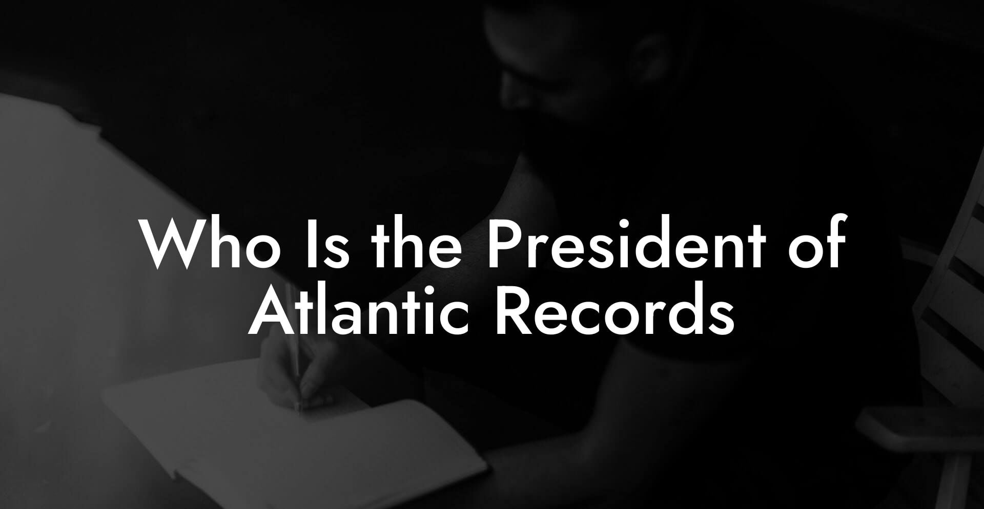 Who Is the President of Atlantic Records