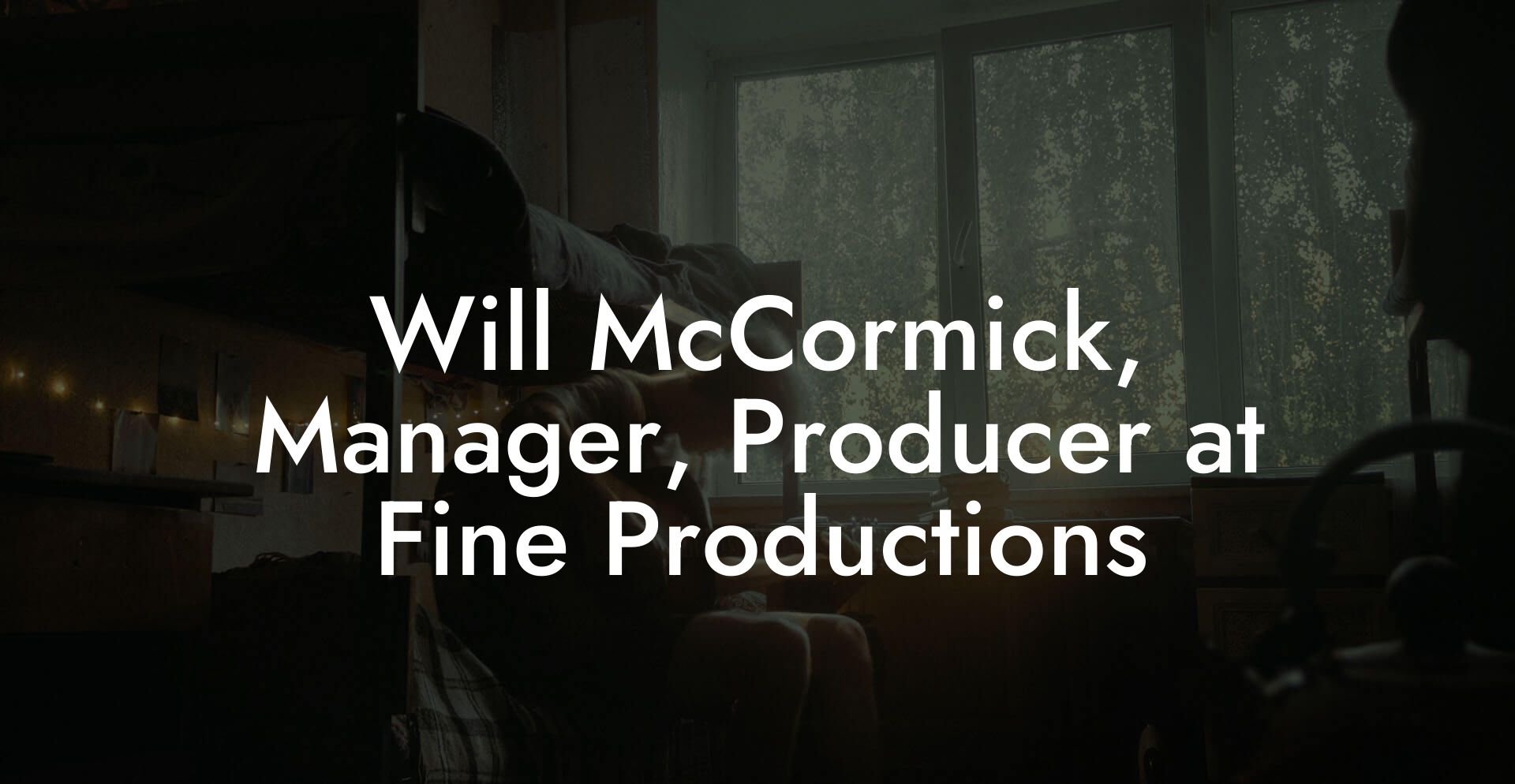 Will McCormick, Manager, Producer at Fine Productions