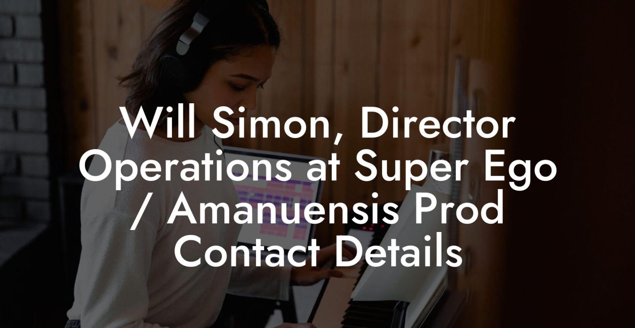 Will Simon, Director Operations at Super Ego / Amanuensis Prod Contact Details