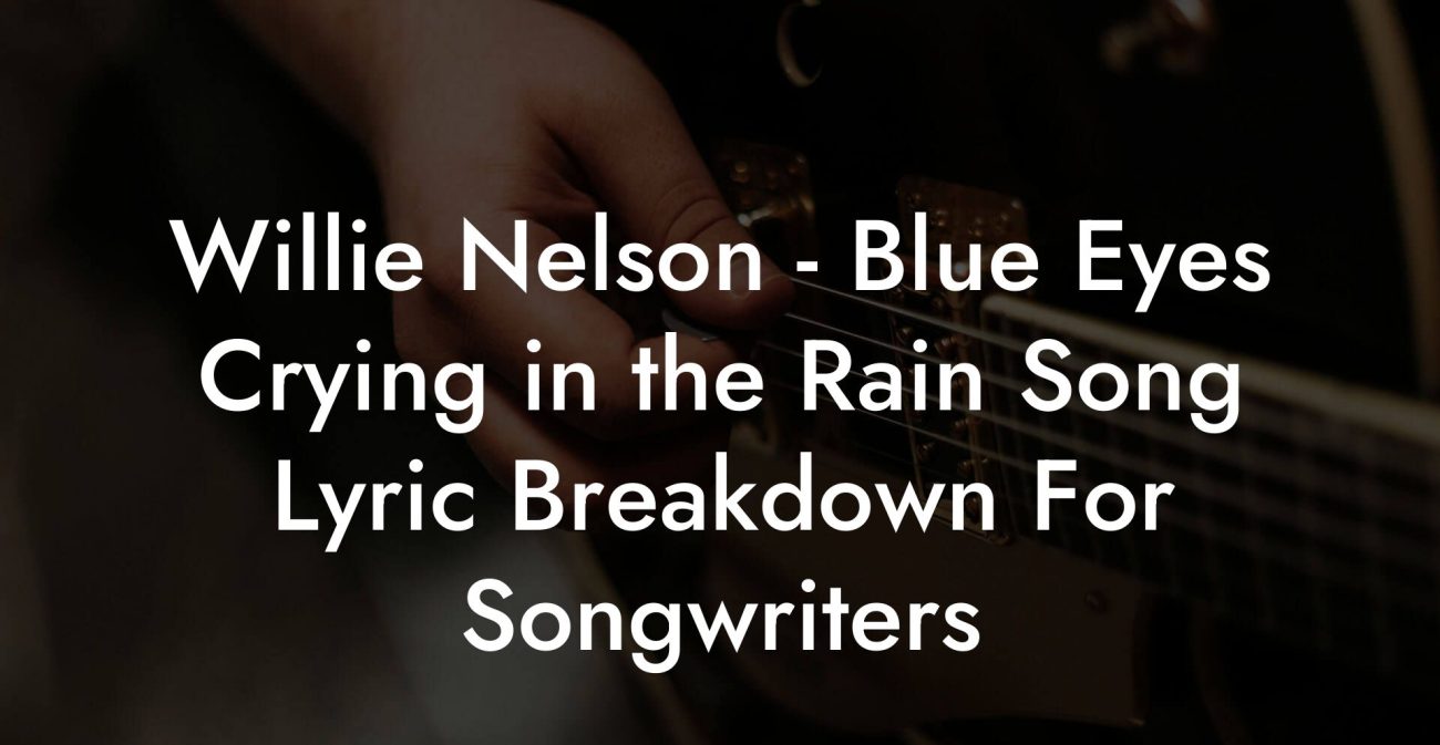 Willie Nelson - Blue Eyes Crying in the Rain Song Lyric Breakdown For Songwriters