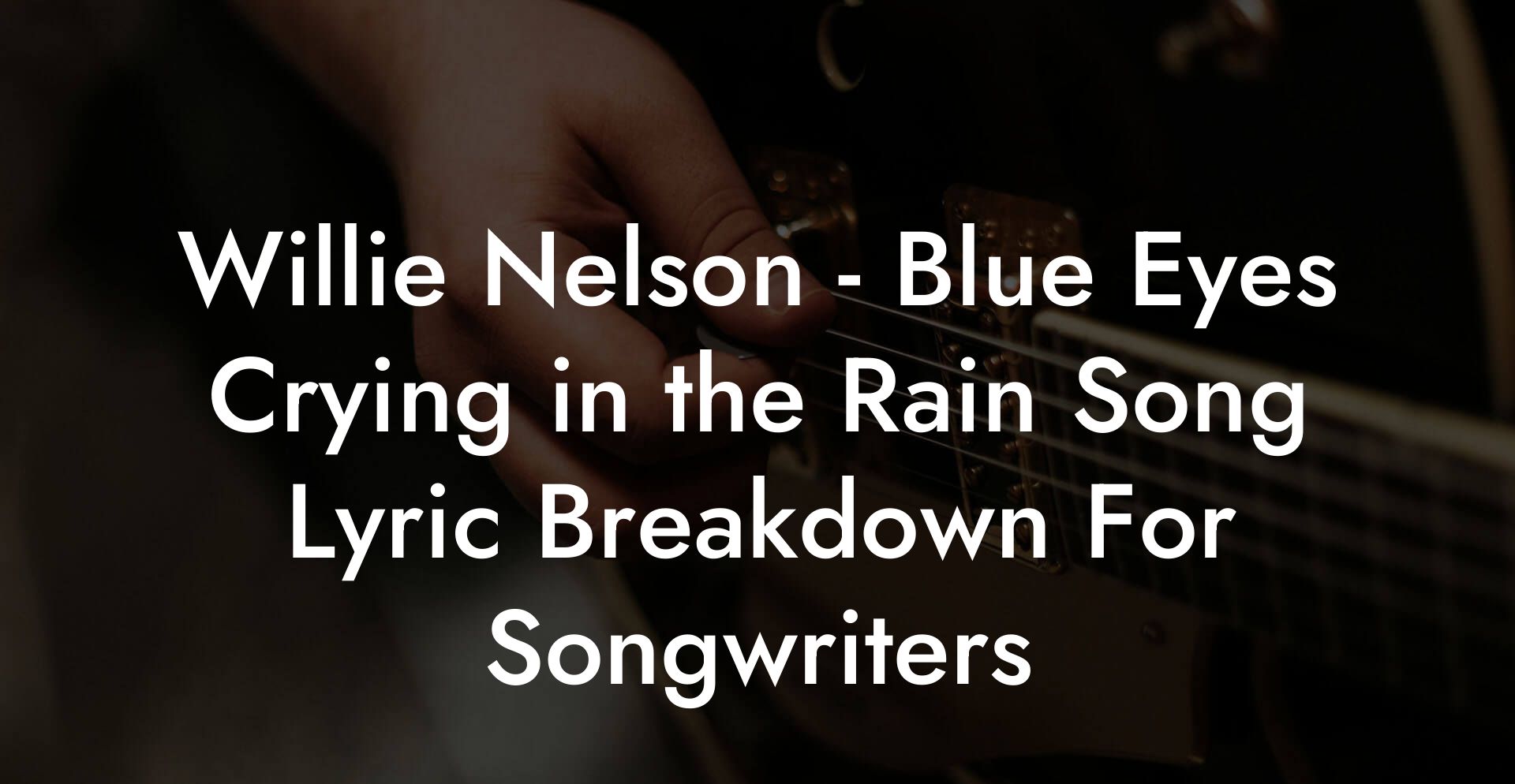 Willie Nelson - Blue Eyes Crying in the Rain Song Lyric Breakdown For Songwriters