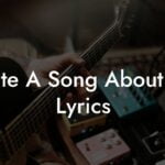 write a song about me lyrics lyric assistant