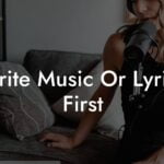 write music or lyrics first lyric assistant