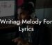 writing melody for lyrics lyric assistant