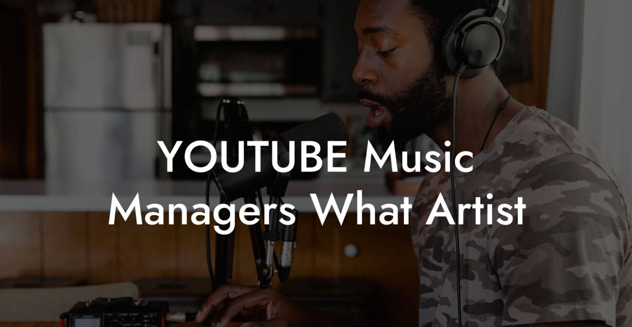 YOUTUBE Music Managers What Artist