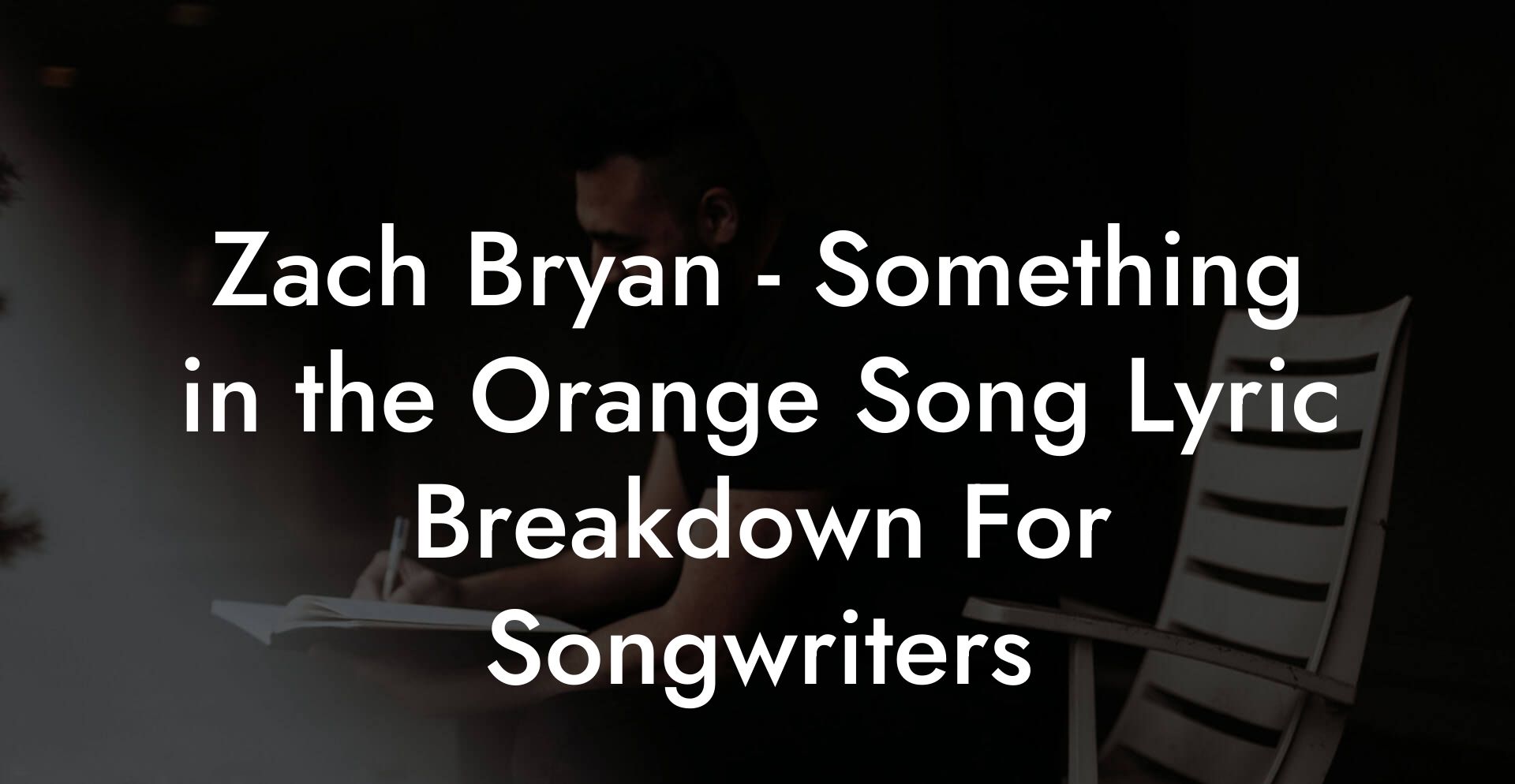 Zach Bryan - Something in the Orange Song Lyric Breakdown For Songwriters