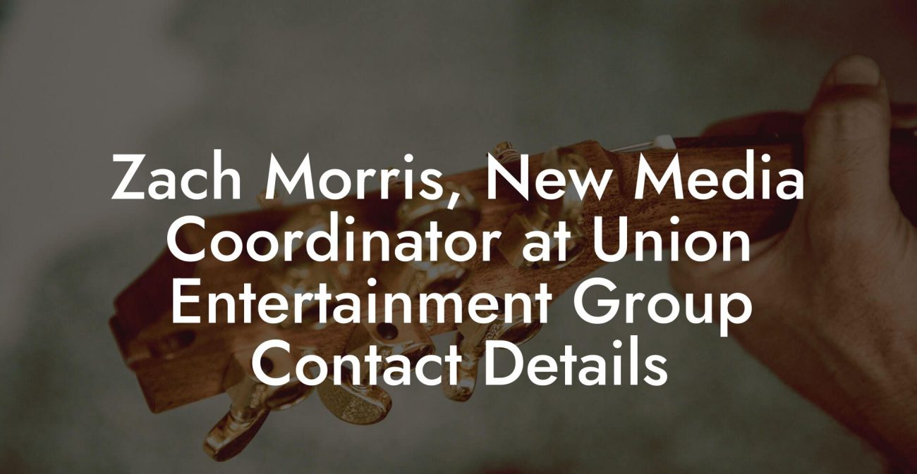 Zach Morris, New Media Coordinator at Union Entertainment Group Contact Details