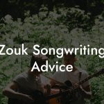 Zouk Songwriting Advice